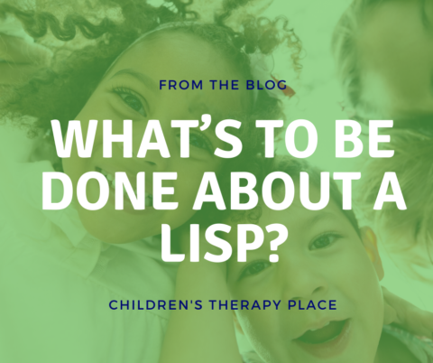 What’s to be Done About a Lisp? - Children's Therapy Place